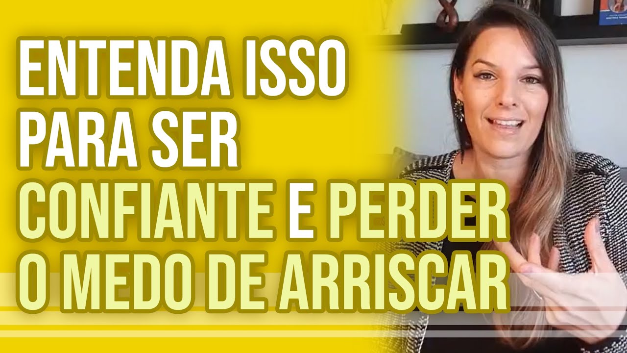ENTENDA ISSO PARA SER CONFIANTE E PERDER O MEDO DE ARRISCAR - YouTube