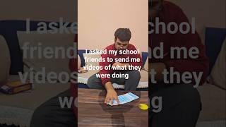 I asked my School friends to send me videos of what they were doing