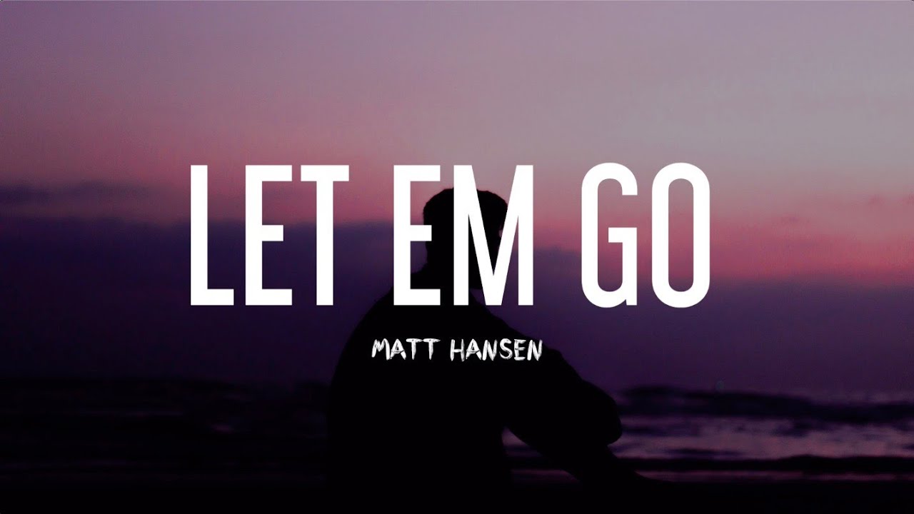 LET EM GO Matt Hansen (Lyrics video) YouTube