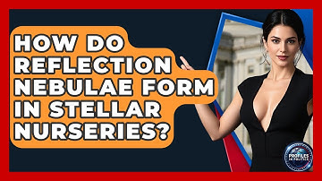 How Do Reflection Nebulae Form In Stellar Nurseries? - Profiles in Politics