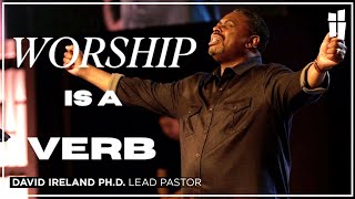 Worship Is A Verb - David Ireland, Ph.D. 05.12.24