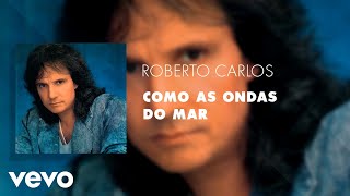 Roberto Carlos - Como as Ondas do Mar Áudio Oficial