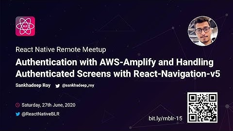 Authentication with AWS/React-Navigation-v5 - Sankhadeep Roy | React Native Remote Meetup, June 2020