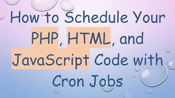 How to Schedule Your PHP, HTML, and JavaScript Code with Cron Jobs