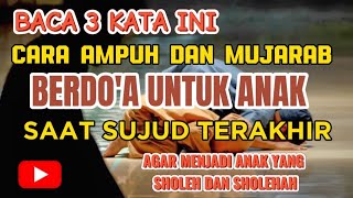 CARA MENDOAKAN ANAK SAAT SUJUD TERAKHIR, BACA TIGA KATA MUSTAJAB INI