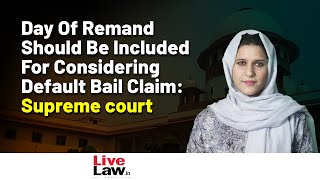 Day Of Remand Should Be Included For Considering Default Bail Claim: SC