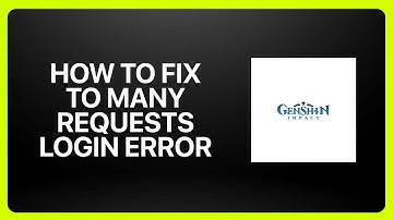 How To Fix Genshin Impact “Too Many Requests” Login Error 2025! Tutorial