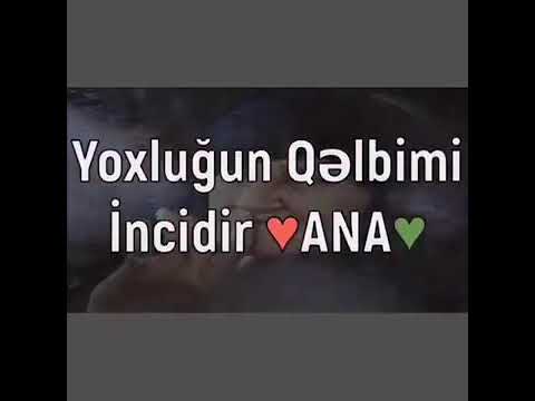 Yoxluğun qəlbimi incidir ana.😭😭