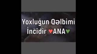Yoxluğun Qəlbimi Incidir Ana.