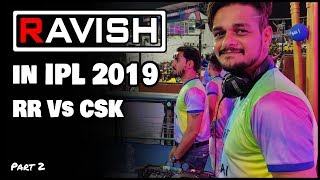 DJ Ravish In IPL 2019 | Rajasthan Royals Vs Chennai Super Kings | Cricket | SMS Stadium | Part 2