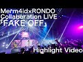 Merm4id x RONDO Collaboration Live 「FAKE OFF」 Highlight Video