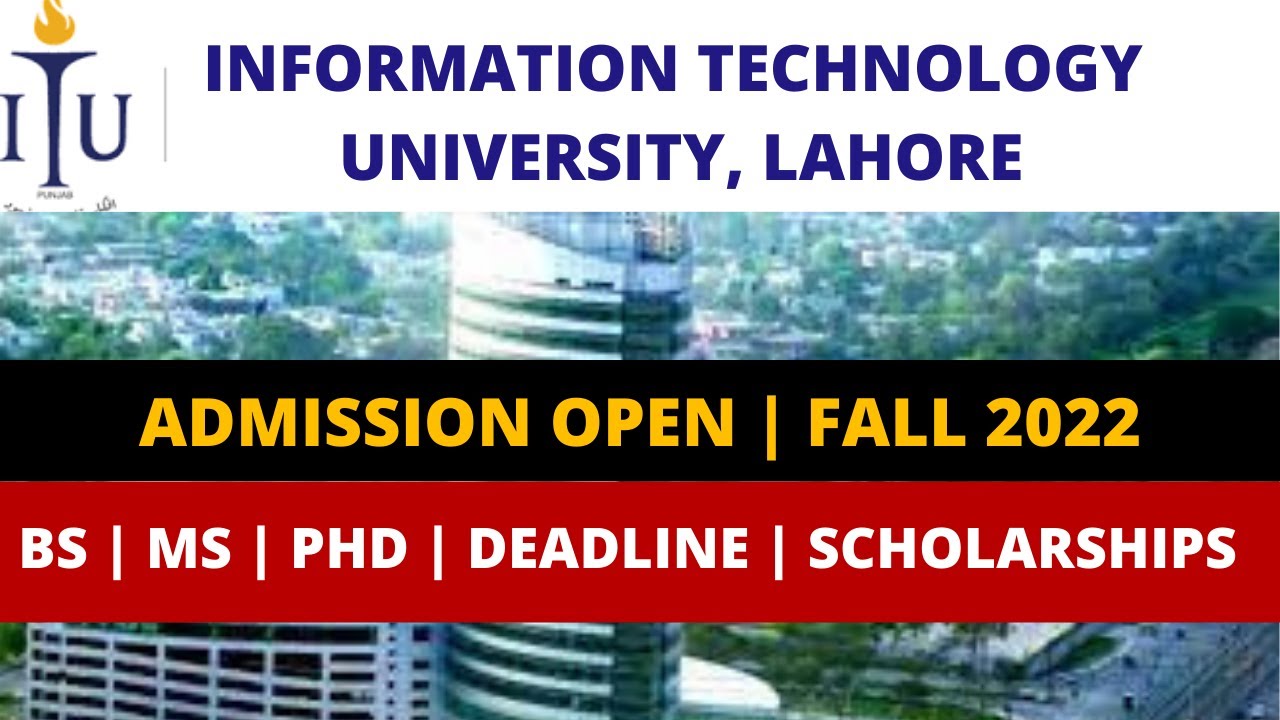 Information Technology University (ITU) || Admission fall 2022 || Apply online ||Scholarships || EWC