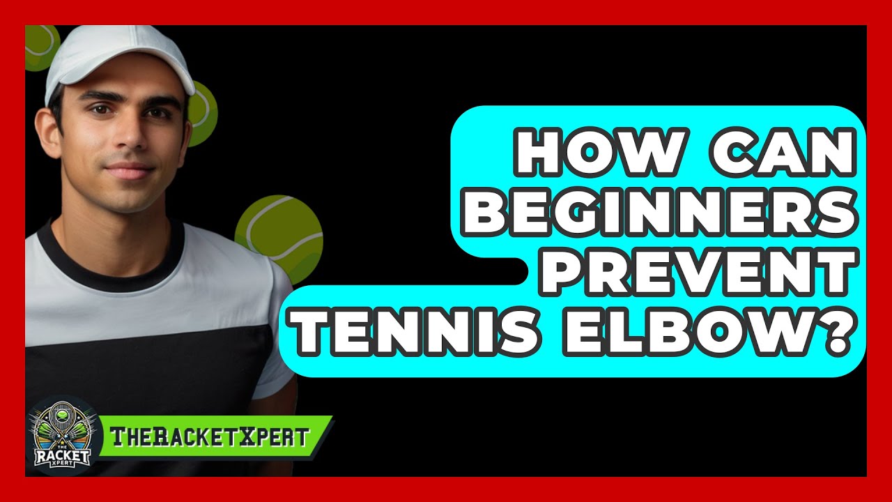 How Can Beginners Prevent Tennis Elbow? - The Racket Xpert