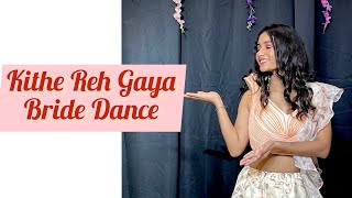 Kithe Reh Gaya | Wedding Choreography | Bride Dance | Rushita Chaudhary Choreography |