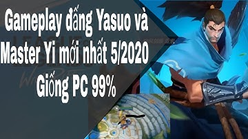 LMHT Tốc Chiến || Gameplay mới nhất của Yasuo và Master Yi LoL Mobile giống bản PC đến 99%