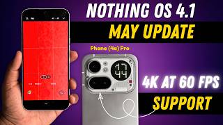 Nothing OS 4.1 May Update for Phone (4a) Pro! 4K 60FPS Recording Added 🔥
