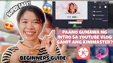 PAANO GUMAWA NG INTRO SA VLOG? || using KineMaster | Beginners Guide! 😍💯