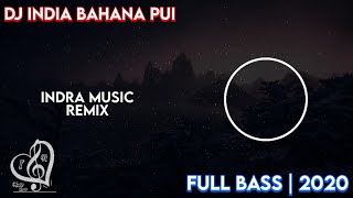 DJ INDIA BAHANA PUI TIBAN-TIBAN | FULLBASS 2020