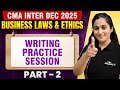 Business Laws And Ethics: Writing Practice Session | Part - 2 | CMA Inter Dec 2025 | CMA Disha Dua