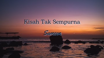 KISAH TAK SEMPURNA  ~ SAMSON | LIRIK (LYRICS)