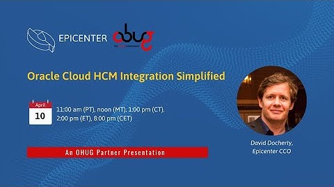 Oracle Cloud HCM Integration Simplified - OHUG Webinar