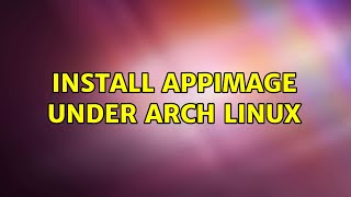 Install Appimage under Arch Linux