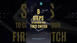 8 Steps To Configure Your First Switch