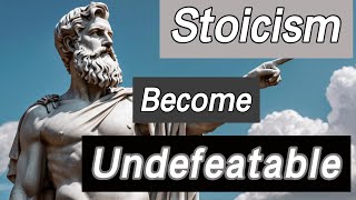 Stoicism Become Undefeatable