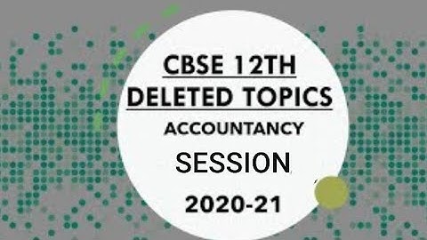DELETED TOPICS OF CLASS 12th (ACCOUNTANCY)| SESSION 2020-21| #accountstv #accountancy  #commerce