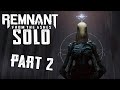 THE UNDYING KING IS TRULY UNDYING! | Remnant: From the Ashes (Solo Playthrough) - Part 2
