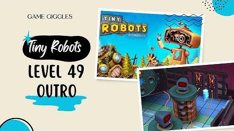 🤖 Tiny Robots Recharged ⚡  level 49 Outro