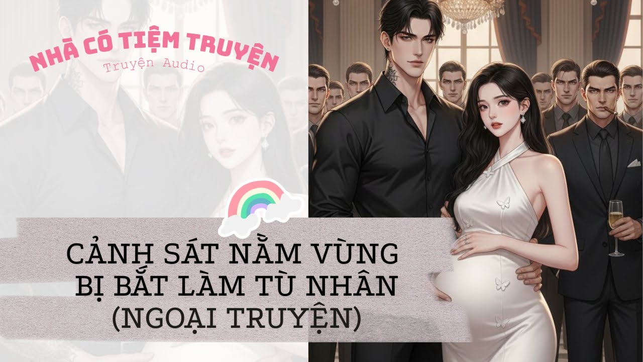 [FULL][NGOẠI TRUYỆN] NỮ CẢNH SÁT NẰM VÙNG BỊ BẮT LÀM TÙ NHÂN | Nhà Có Tiệm Truyện • Truyện Audio