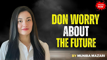 Stop Worrying About Tomorrow - Muniba Mazari Speech