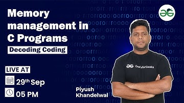 Memory management in C Programs | Decoding Coding with Piyush Khandelwal | Session 3