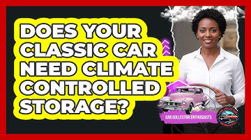 Does Your Classic Car Need Climate Controlled Storage?