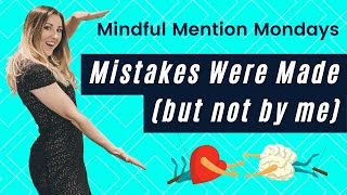Ep. 5 Mindful Mention Monday | Mistakes Were Made (but not by me)