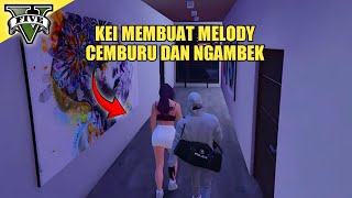MELODY CEMBURU DAN NGAMBEK KEPADA KEI - GTA 5 ROLEPLAY