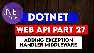DOTNET WEB API PART 27: Adding Exception Handler Middleware For Internal Server Error