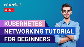 Kubernetes Networking Tutorial For Beginners | Kubernetes Training | Edureka  | Kubernetes Live