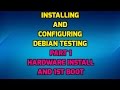 Installing and Configuring Debian Testing - Part 1 Install and 1st Boot