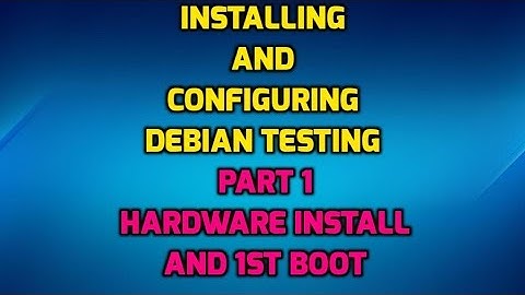 Installing and Configuring Debian Testing - Part 1 Install and 1st Boot