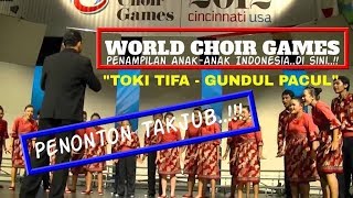 "Toki Tifa dan Gundul Pacul" - di World Choir Games, Cincinnati Ohio, USA 2012.