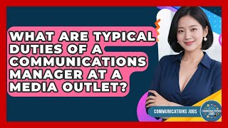 What Are Typical Duties of a Communications Manager at a Media Outlet? - Communications Jobs