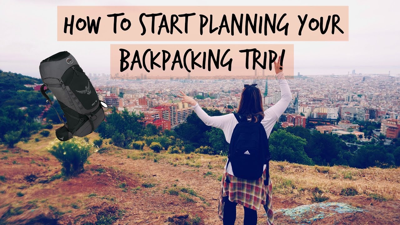 TIPS TO START PLANNING YOUR BACKPACKING TRIP | SPAIN VLOG 11 - YouTube