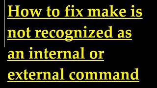 how to fix make is not recognized as an internal or external command