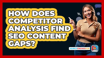 How Does Competitor Analysis Find SEO Content Gaps? - SearchEnginesHub.com
