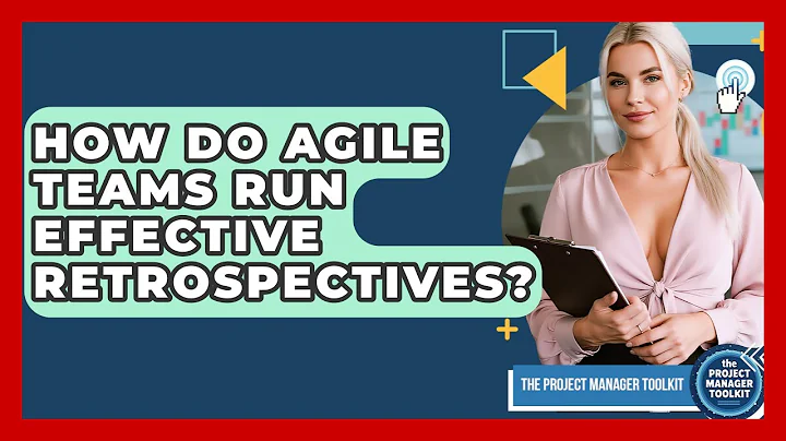 How Do Agile Teams Run Effective Retrospectives? - The Project Manager Toolkit