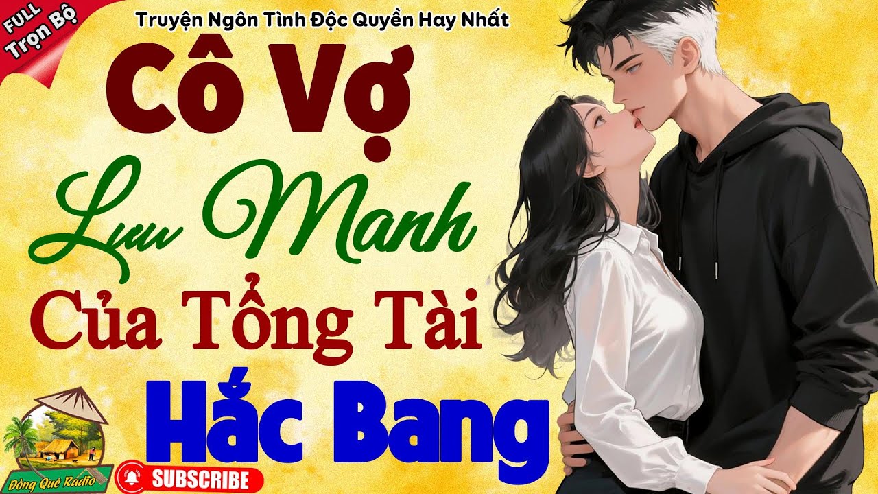 Nghe 5 phút đã mê luôn: Cô Vợ Lưu Manh Của Tổng Tài Hắc Bang - Truyện ngôn tình đặc sắc 2026