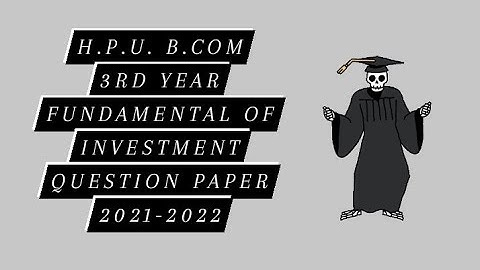 H.P.U. B.COM 3rd YEAR Fundamentals of investment Question papers 2021-2022