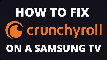 How to Fix Crunchyroll on a Samsung TV